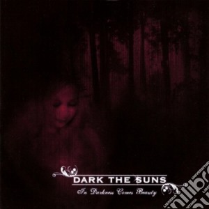 Dark The Suns - In Darkness Comes Beauty cd musicale di Dark The Suns