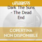 Dark The Suns - The Dead End cd musicale di Dark The Suns