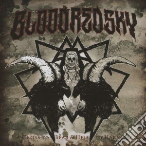 Bloodredsky - A Cross To Bear & Hell To Har cd musicale di Bloodredsky