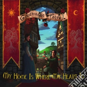Greenrose Faire - My Home Is Where My Heart Is cd musicale di Greenrose Faire