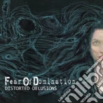 Fear Of Domination - Distorted Delusions cd
