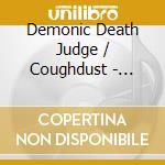 Demonic Death Judge / Coughdust - Split cd musicale di Demonic Death Judge / Coughdust