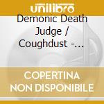 Demonic Death Judge / Coughdust - Split