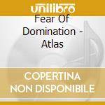 Fear Of Domination - Atlas cd musicale di Fear Of Domination