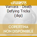 Varvara - Death Defying Tricks (digi) cd musicale di Varvara