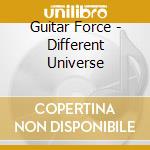 Guitar Force - Different Universe cd musicale di Guitar Force
