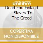 Dead End Finland - Slaves To The Greed cd