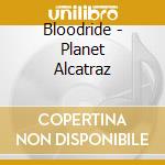 Bloodride - Planet Alcatraz cd