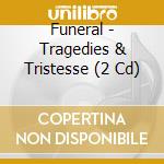 Funeral - Tragedies & Tristesse (2 Cd) cd musicale di Funeral