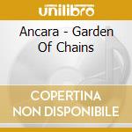 Ancara - Garden Of Chains cd musicale di Ancara