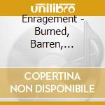 Enragement - Burned, Barren, Bloodstained