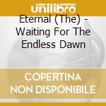Eternal (The) - Waiting For The Endless Dawn cd
