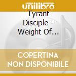 Tyrant Disciple - Weight Of Oblivion cd