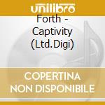 Forth - Captivity (Ltd.Digi) cd