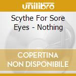 Scythe For Sore Eyes - Nothing cd