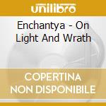 Enchantya - On Light And Wrath cd musicale di Enchantya