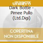 Dark Bottle - Pimee Pullo (Ltd.Digi) cd