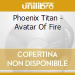 Phoenix Titan - Avatar Of Fire cd
