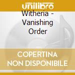 Witheria - Vanishing Order cd musicale di Witheria