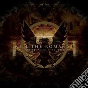 Kill The Romance - For Rome And The Throne cd musicale di Kill The Romance