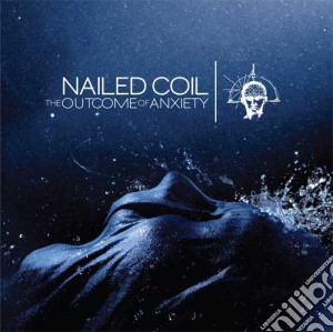 Nailed Coil - The Outcome Of Anxiety cd musicale di Nailed Coil