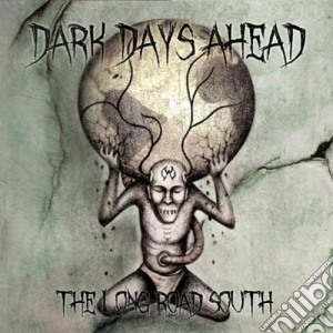 Dark Days Ahead - The Long Road South cd musicale di Dark Days Ahead