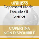 Depressed Mode - Decade Of Silence cd musicale