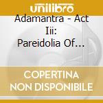 Adamantra - Act Iii: Pareidolia Of Depravity cd