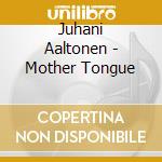 Juhani Aaltonen - Mother Tongue cd