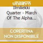 Ilmiliekki Quarter - March Of The Alpha Males cd