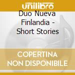 Duo Nueva Finlandia - Short Stories cd