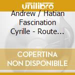Andrew / Hatian Fascination Cyrille - Route De Freres cd