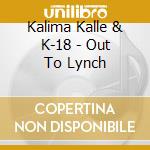 Kalima Kalle & K-18 - Out To Lynch