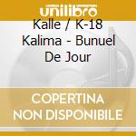 Kalle / K-18 Kalima - Bunuel De Jour cd