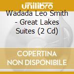 Wadada Leo Smith - Great Lakes Suites (2 Cd) cd musicale di Smith, Wadada Leo