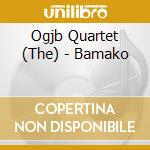 Ogjb Quartet (The) - Bamako cd musicale di Ogjb Quartet