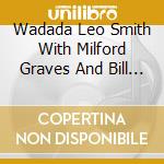 Wadada Leo Smith With Milford Graves And Bill Laswell - Sacred Ceremonies (3 Cd) cd