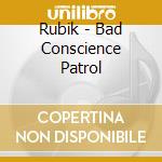 Rubik - Bad Conscience Patrol cd musicale di Rubik