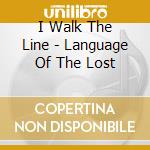 I Walk The Line - Language Of The Lost cd