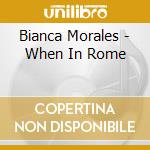 Bianca Morales - When In Rome cd musicale di Bianca Morales