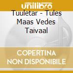 Tuuletar - Tules Maas Vedes Taivaal cd musicale di Tuuletar