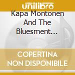 Kapa Montonen And The Bluesment Brothers - Routes To Roots cd
