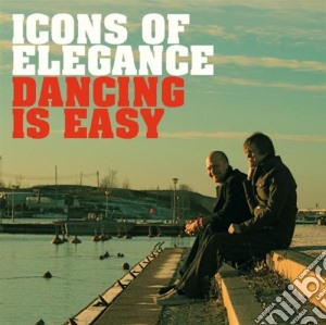 Icons Of Elegance - Dancing Is Easy cd musicale di Icons Of Elegance