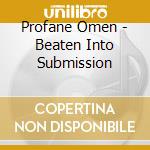 Profane Omen - Beaten Into Submission cd musicale di Profane Omen