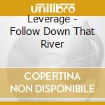 Leverage - Follow Down That River cd