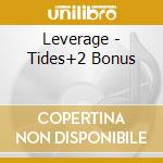 Leverage - Tides+2 Bonus cd