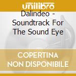 Dalindeo - Soundtrack For The Sound Eye cd musicale di DALIDEO