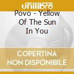 Povo - Yellow Of The Sun In You cd