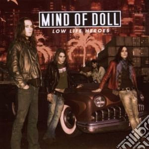 Mind Of Doll - Low Life Heroes cd musicale di MIND OF DOLL