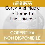 Corey And Maple - Home In The Universe cd